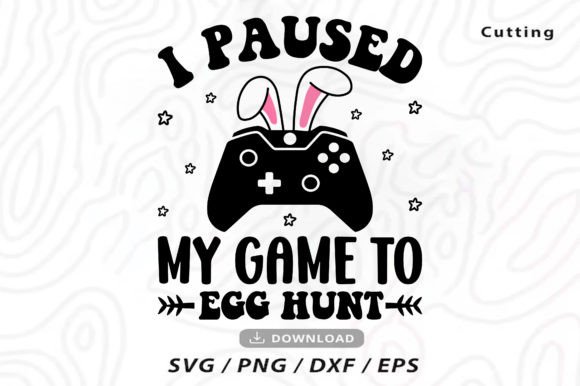 I Paused My Game to Egg Hunt SVG: A Crafty Easter Graphic